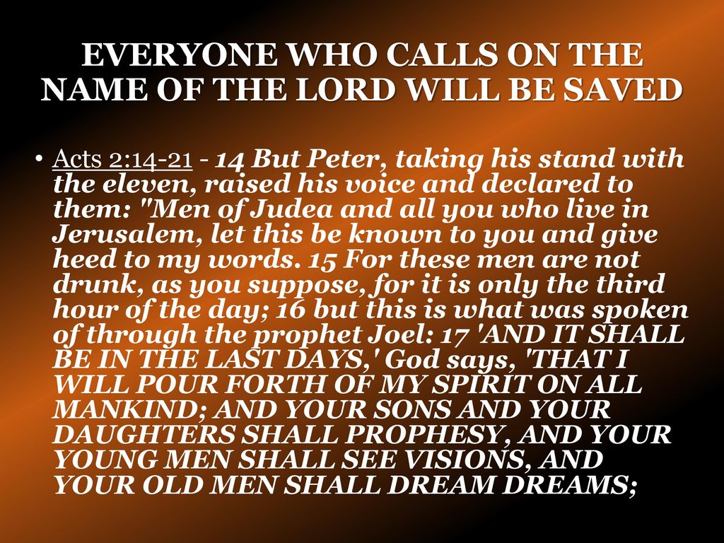EVERYONE WHO CALLS ON THE NAME OF THE LORD WILL BE SAVED