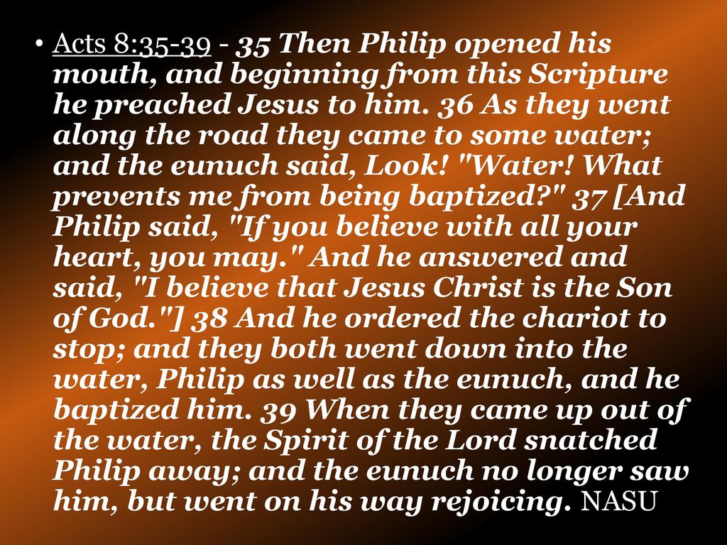 Acts 8: Then Philip opened his mouth, and beginning from this Scripture he preached Jesus to him.