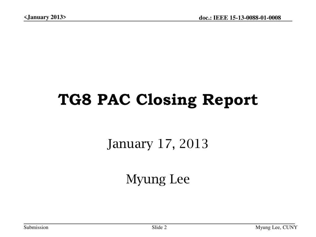 TG8 PAC Closing Report January 17, 2013 Myung Lee <January 2013>