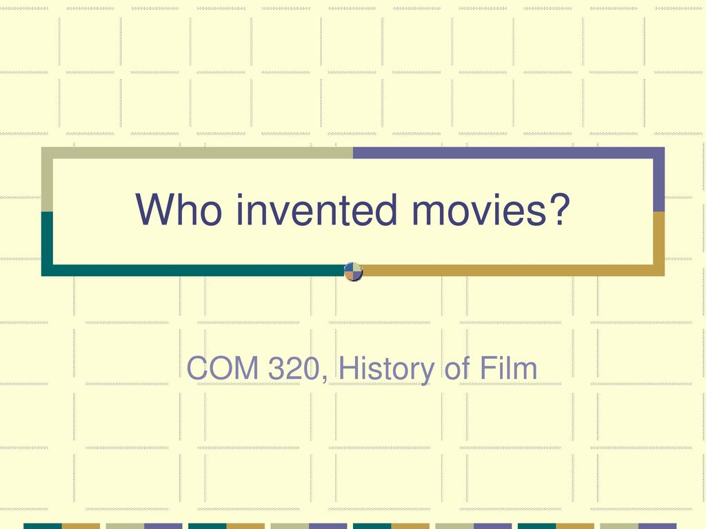 Who invented movies? COM 320, History of Film. - ppt download