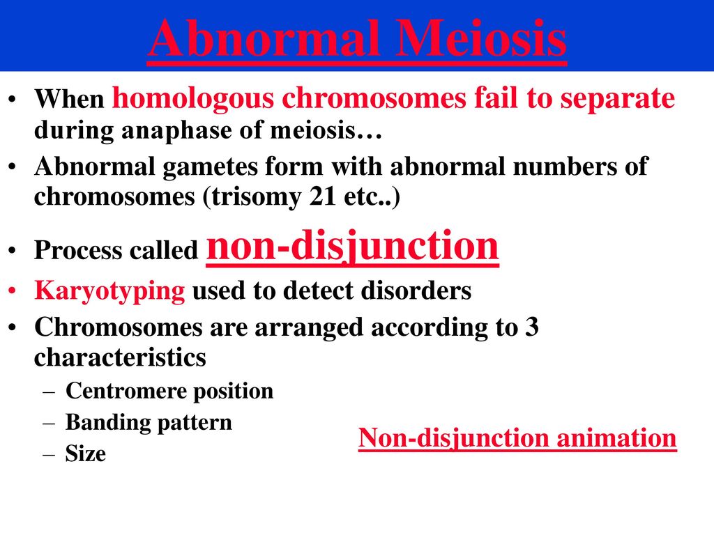 Abnormal Meiosis When homologous chromosomes fail to separate during anaphase of meiosis…