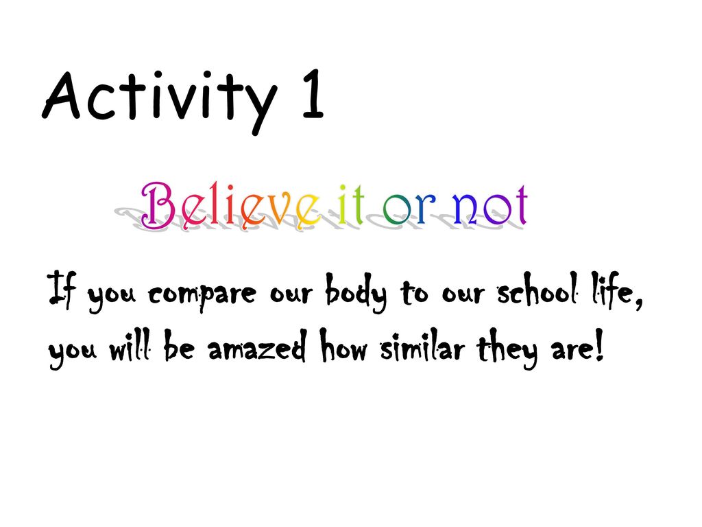Activity 1 Believe it or not.