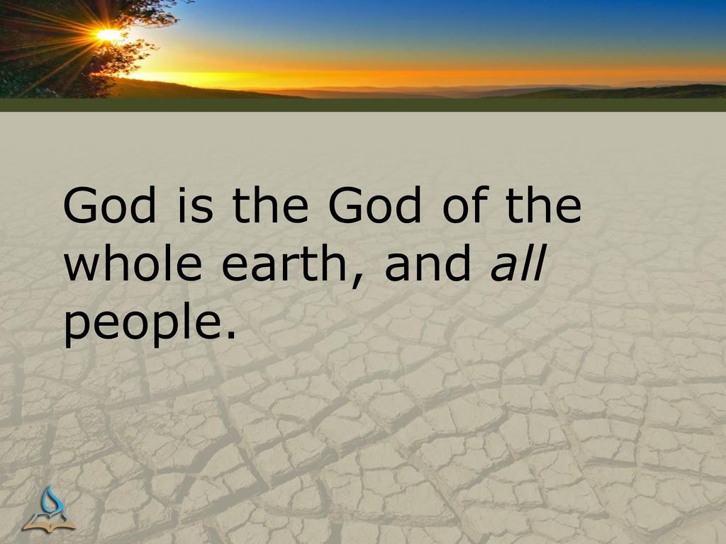 God is the God of the whole earth, and all people.