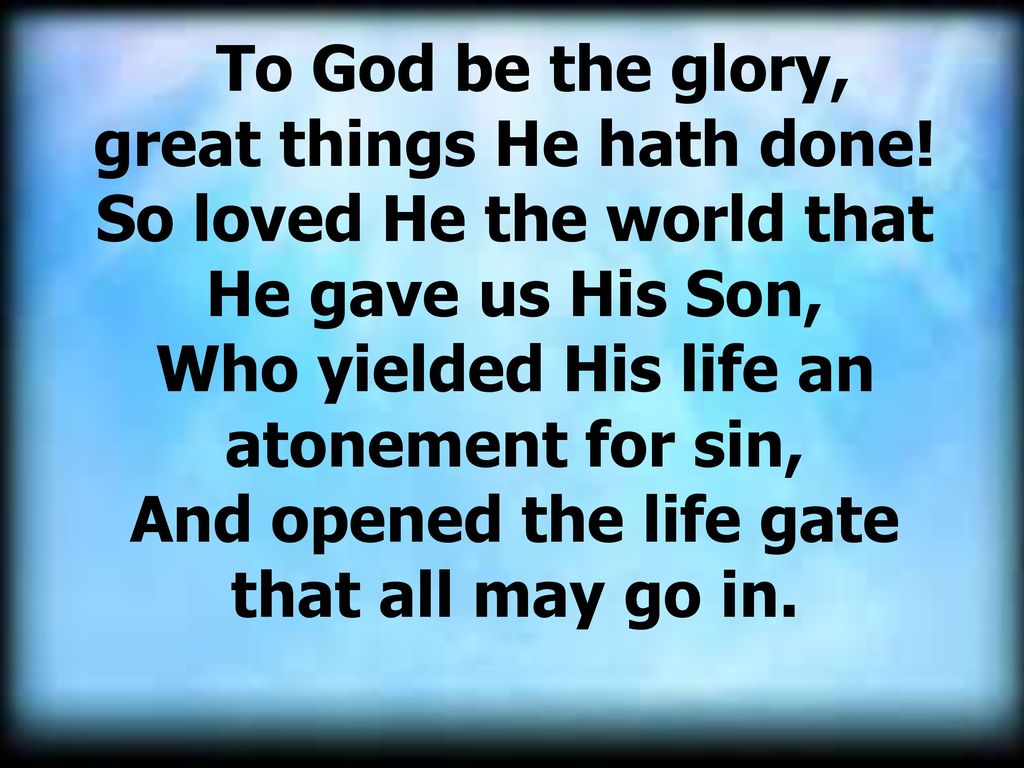 great things He hath done! So loved He the world that