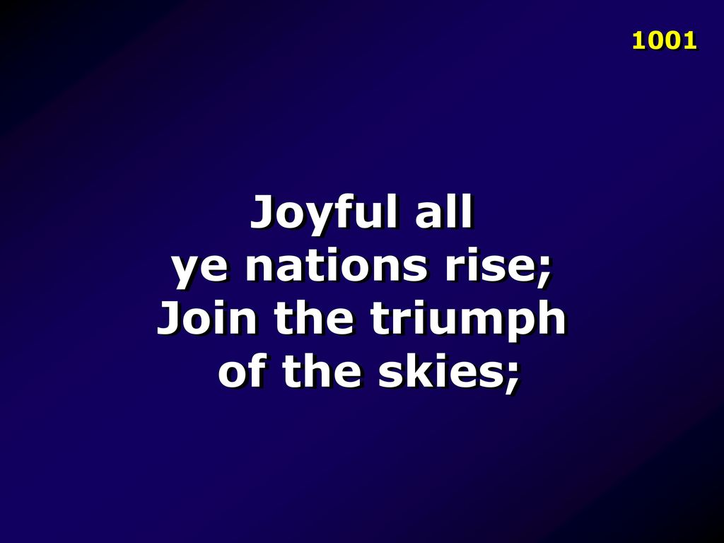 Joyful all ye nations rise; Join the triumph of the skies;