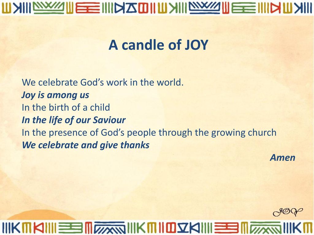 A candle of JOY We celebrate God’s work in the world. Joy is among us