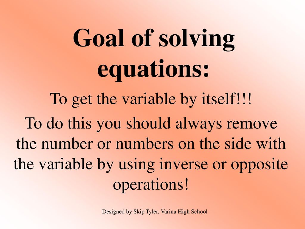 Goal of solving equations: