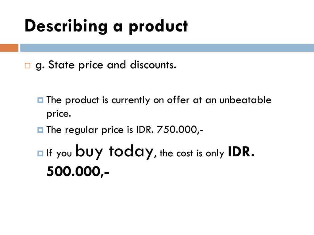 Describing a product g. State price and discounts.