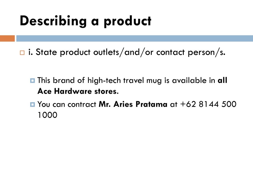 Describing a product i. State product outlets/and/or contact person/s.