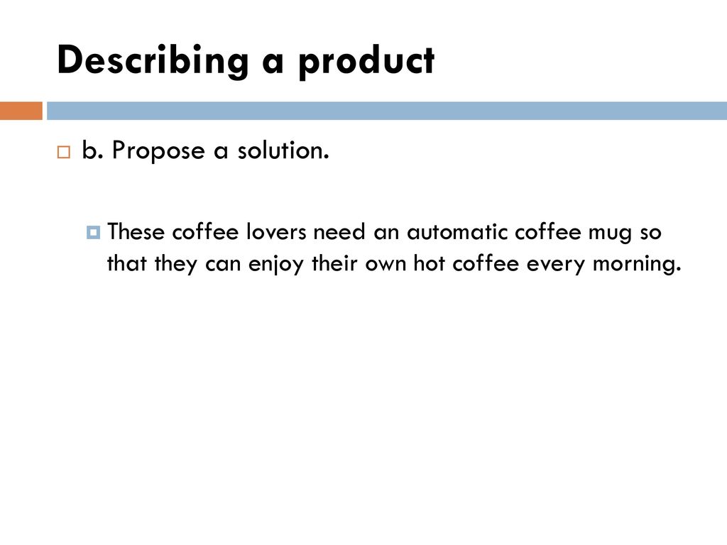 Describing a product b. Propose a solution.