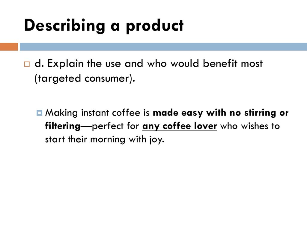 Describing a product d. Explain the use and who would benefit most (targeted consumer).