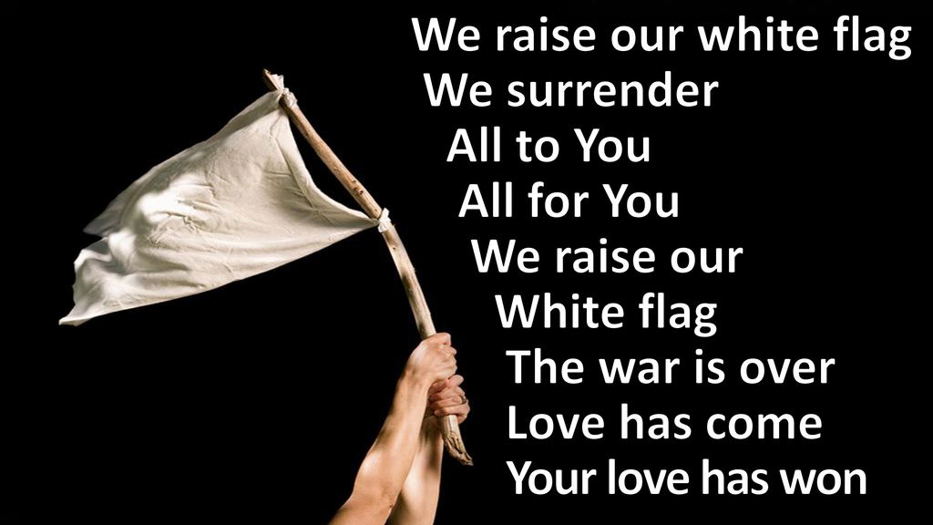 Image result for we raise our white flag