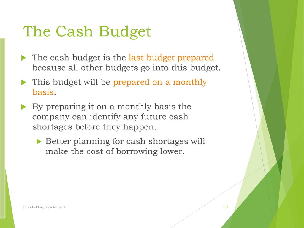 The Cash Budget The cash budget is the last budget prepared because all other budgets go into this budget.