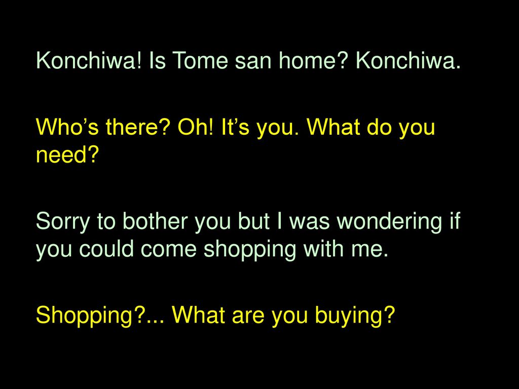 Konchiwa! Is Tome san home Konchiwa.