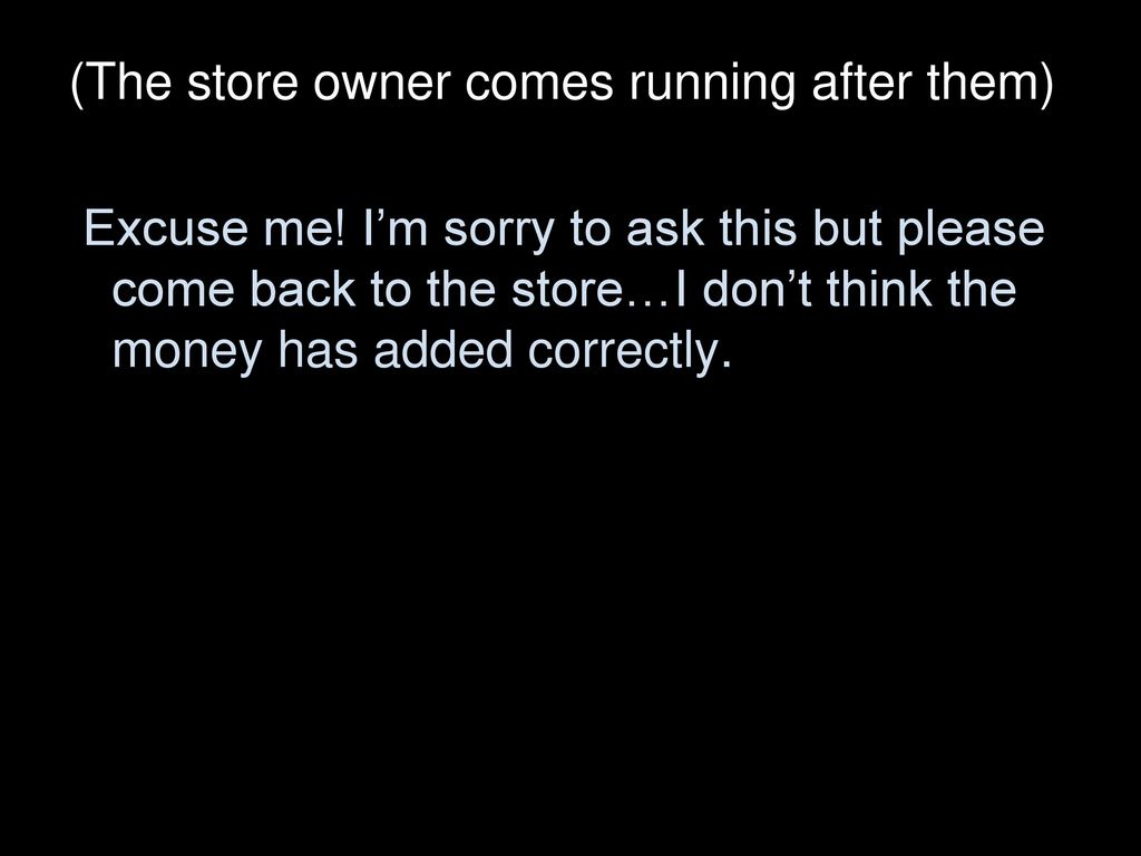 (The store owner comes running after them)