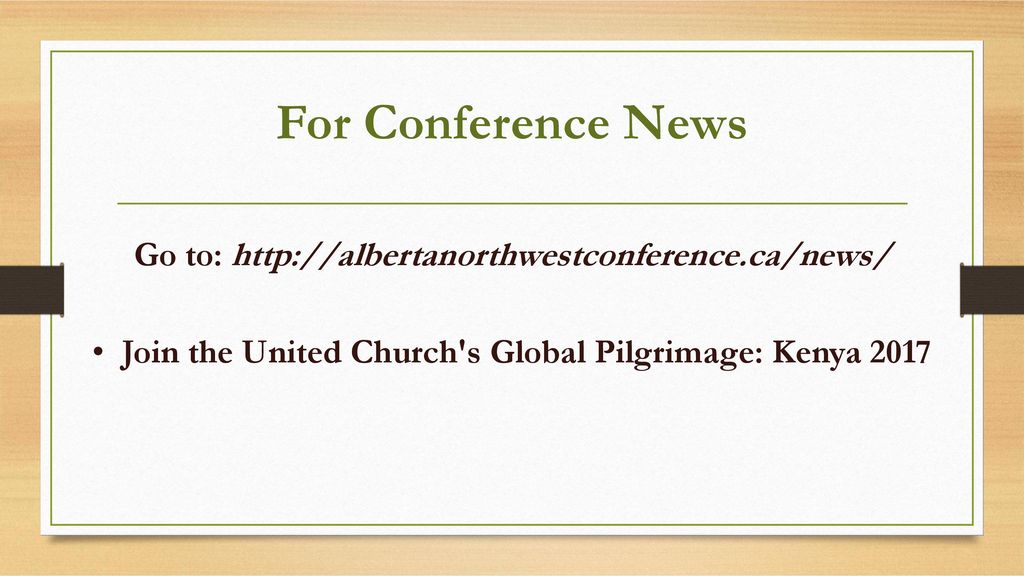 For Conference News Go to:   • Join the United Church s Global Pilgrimage: Kenya 2017