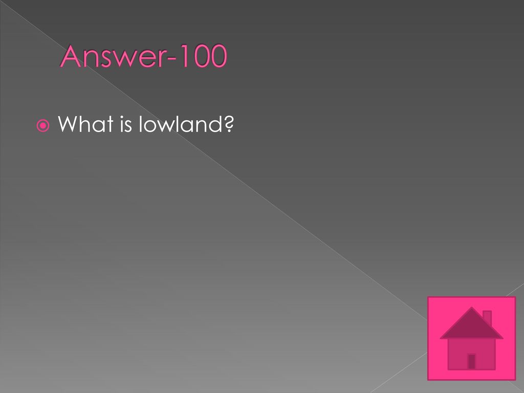 Answer-100 What is lowland