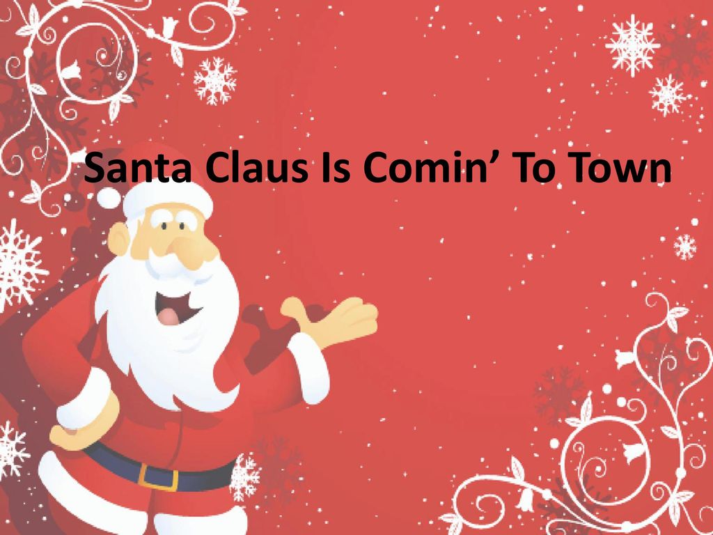 Santa Claus Is Comin To Town Ppt Download