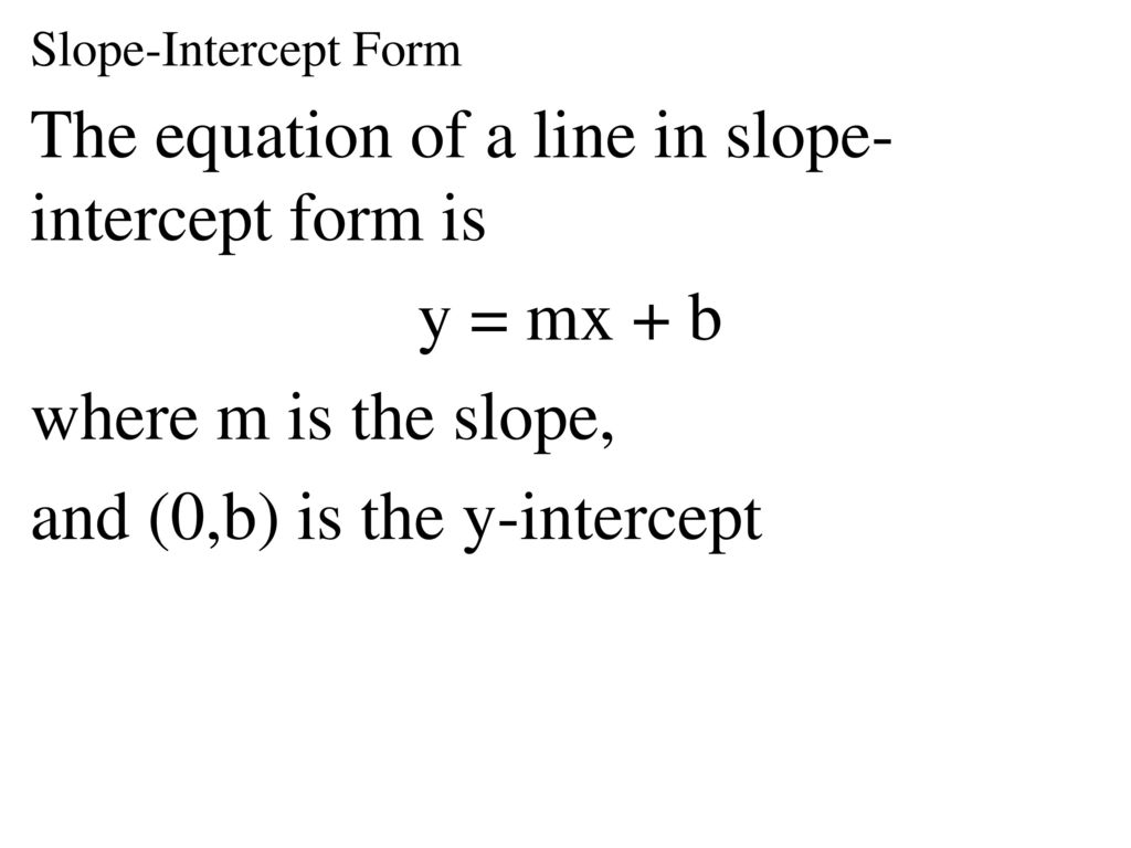 The equation of a line in slope-intercept form is y = mx + b