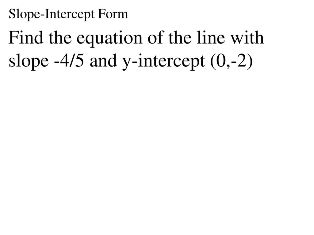 Find the equation of the line with slope -4/5 and y-intercept (0,-2)