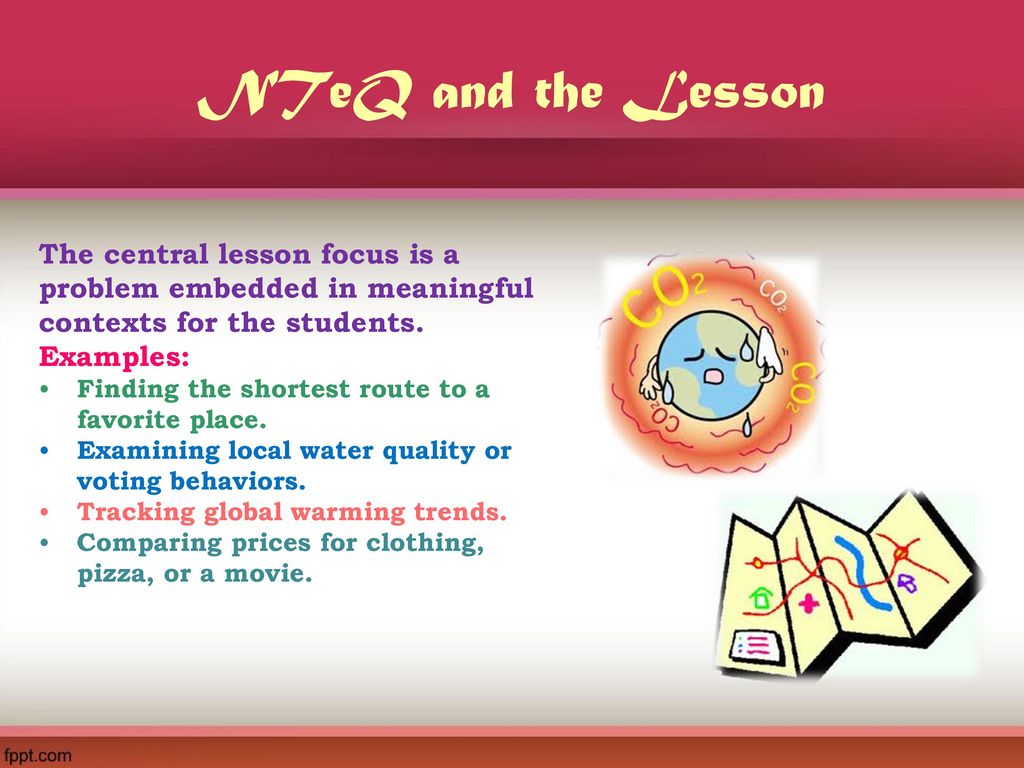 NTeQ and the Lesson The central lesson focus is a problem embedded in meaningful contexts for the students.