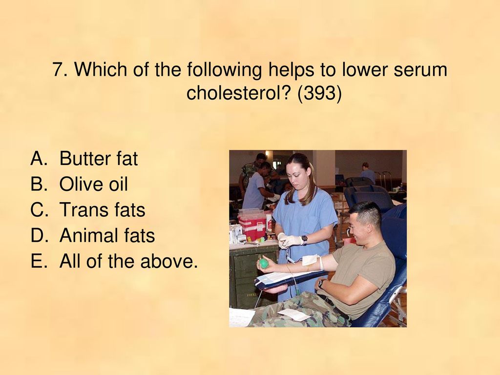 7. Which of the following helps to lower serum cholesterol (393)