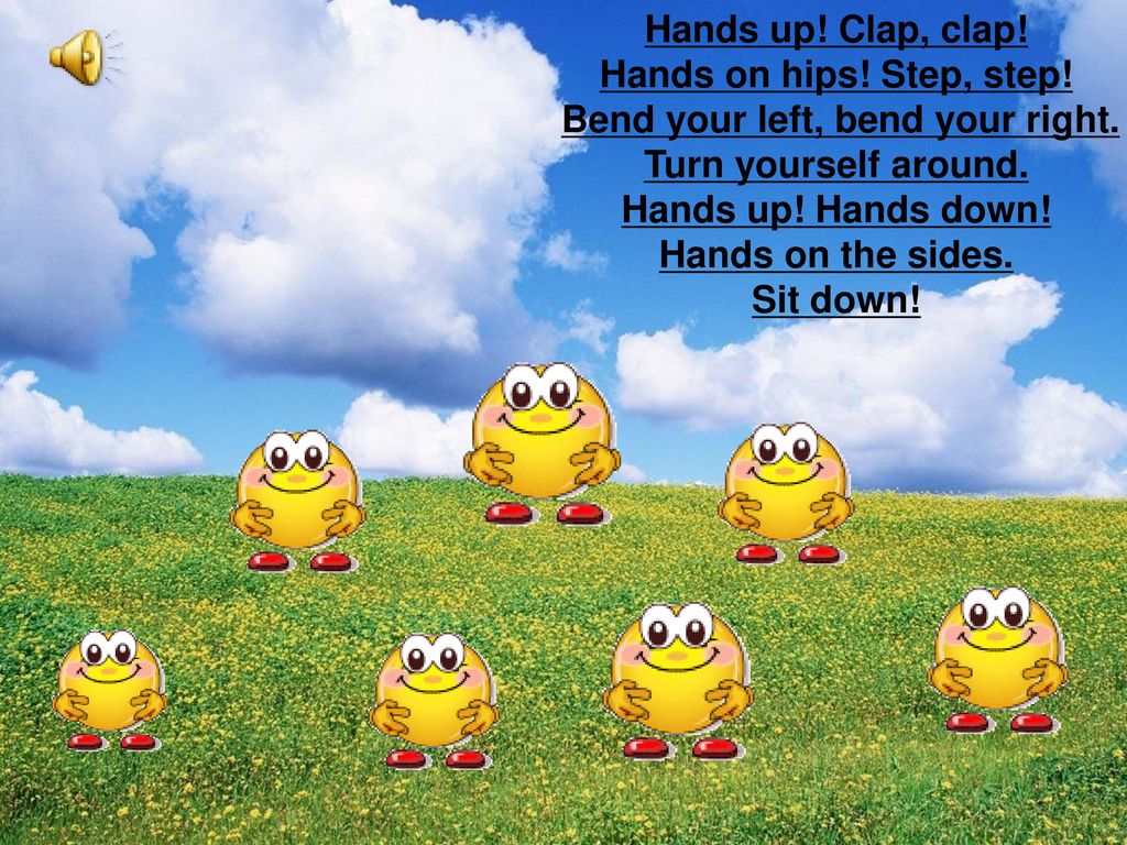 Hands up! Clap, Clap. Hands on Hips! Step, Step!. Turn yourself