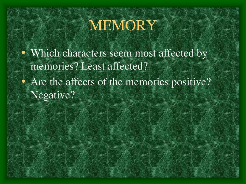 MEMORY Which characters seem most affected by memories.