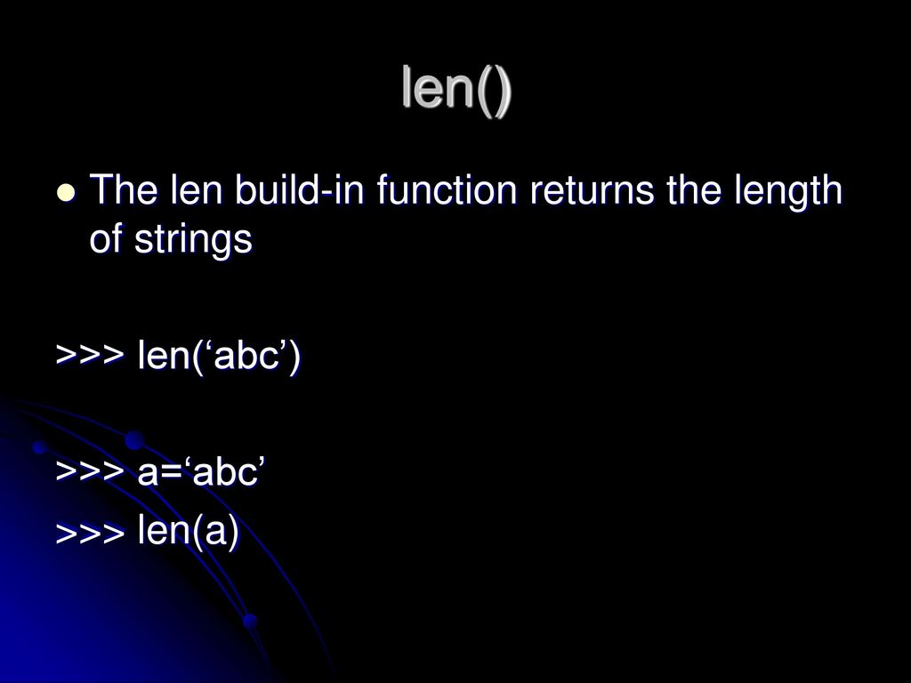 len() The len build-in function returns the length of strings