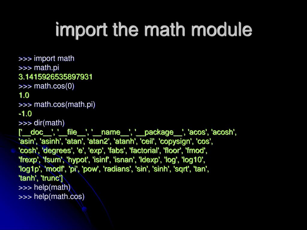 import the math module >>> import math >>> math.pi