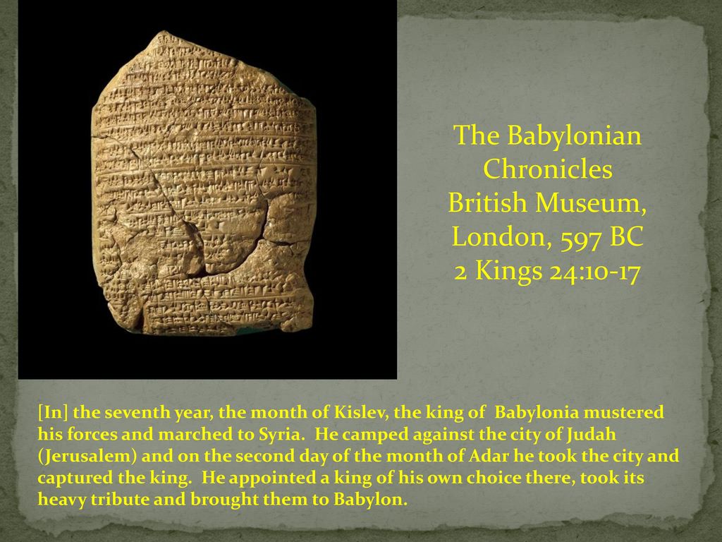 The Babylonian Chronicles British Museum, London, 597 BC 2 Kings 24:10-17
