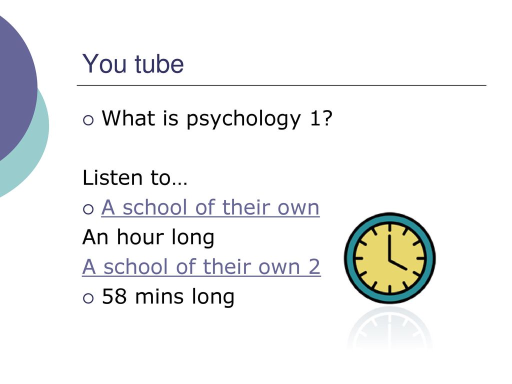 You tube What is psychology 1 Listen to… A school of their own