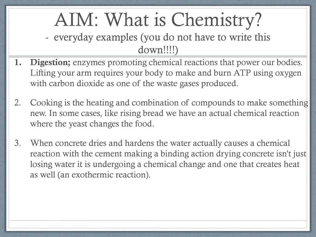 AIM: What is Chemistry - everyday examples (you do not have to write this down!!!!)