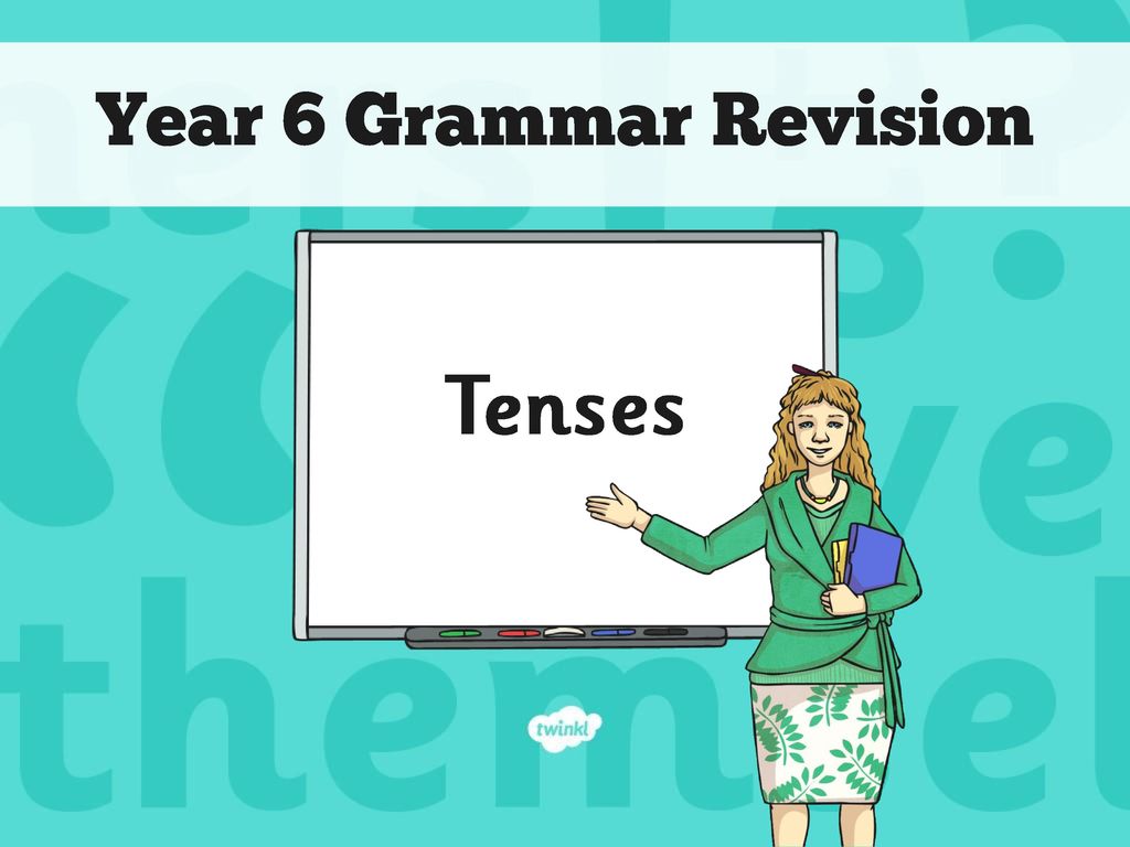 Year 6 Grammar Revision Tenses