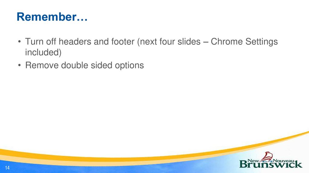 Remember… Turn off headers and footer (next four slides – Chrome Settings included) Remove double sided options.