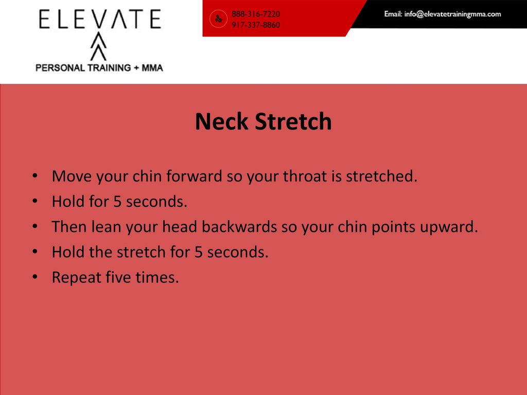 Neck Stretch Move your chin forward so your throat is stretched.