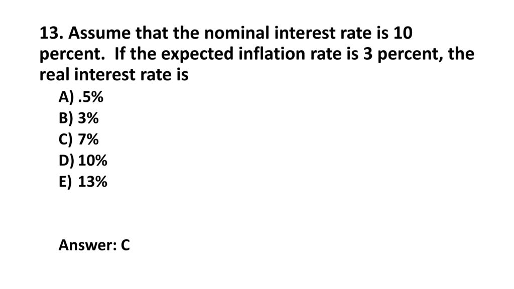 13. Assume that the nominal interest rate is 10 percent