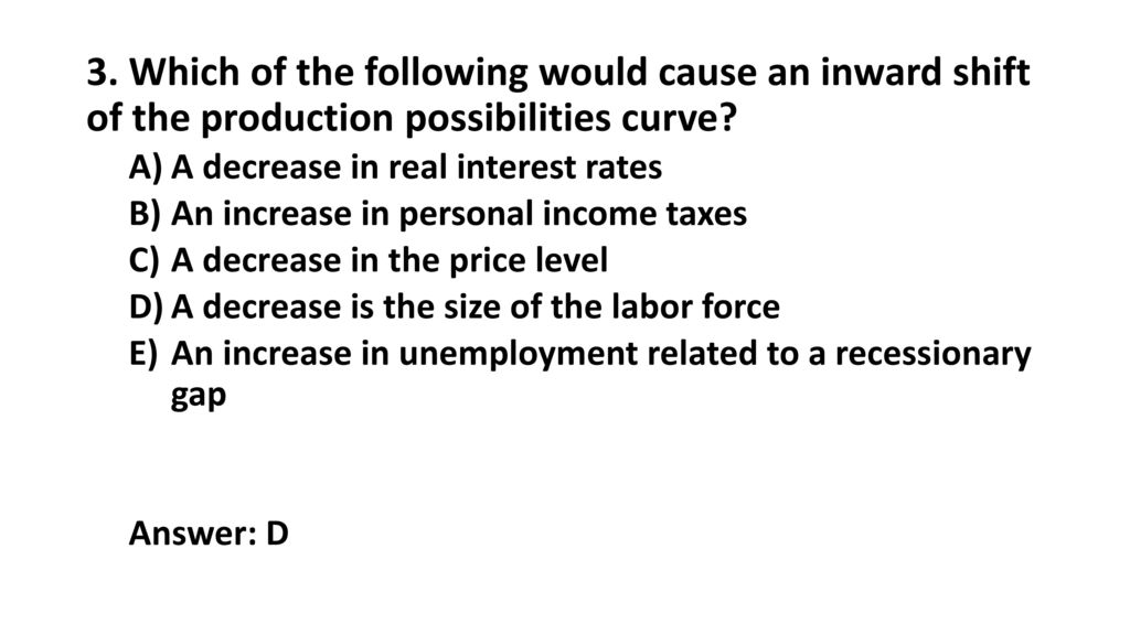 3. Which of the following would cause an inward shift of the production possibilities curve