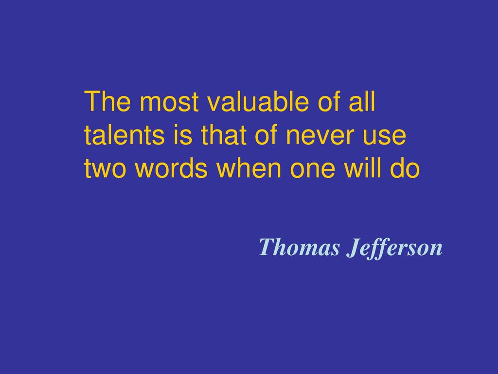 The most valuable of all talents is that of never use two words when one will do