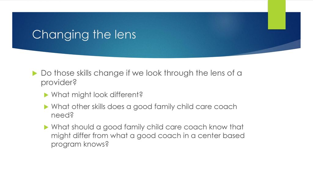 Changing the lens Do those skills change if we look through the lens of a provider What might look different