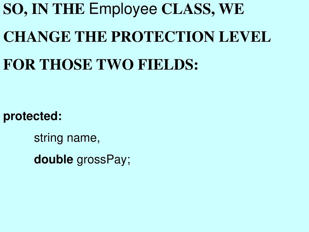 SO, IN THE Employee CLASS, WE CHANGE THE PROTECTION LEVEL