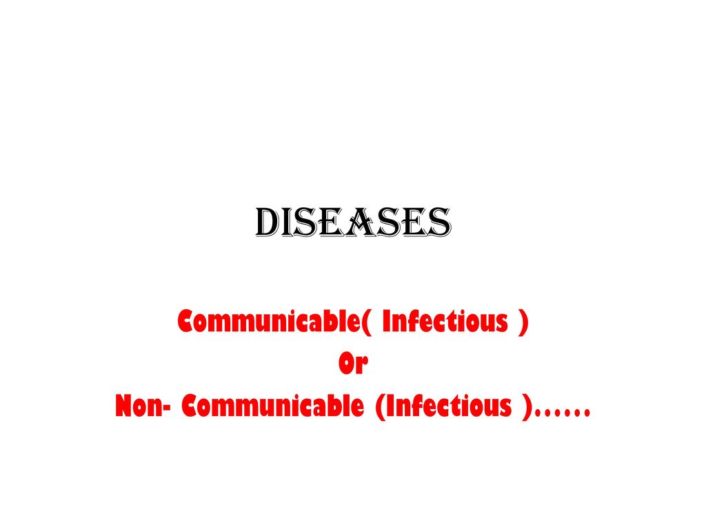 Communicable( Infectious ) Or Non- Communicable (infectious )…… - Ppt 