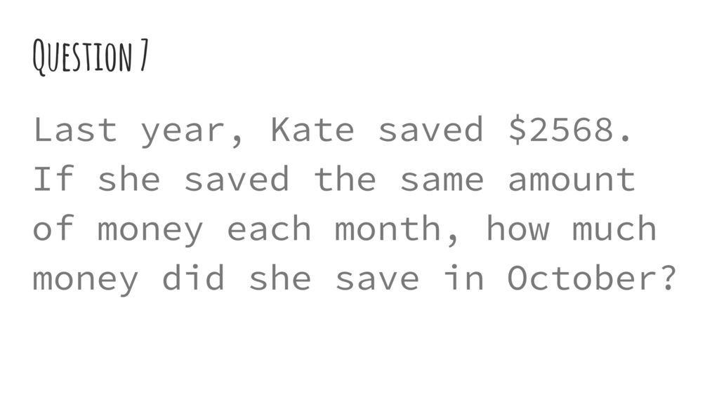 Question 7 Last year, Kate saved $2568.