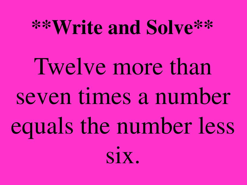 Twelve more than seven times a number equals the number less six.