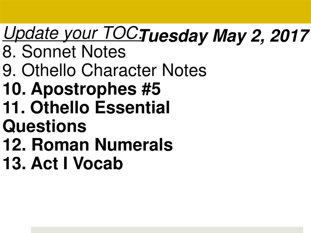 Update your TOC: 8. Sonnet Notes. 9. Othello Character Notes. 10. Apostrophes # Othello Essential Questions.