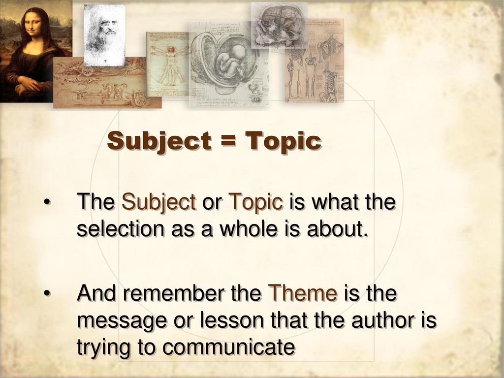 Subject = Topic The Subject or Topic is what the selection as a whole is about.