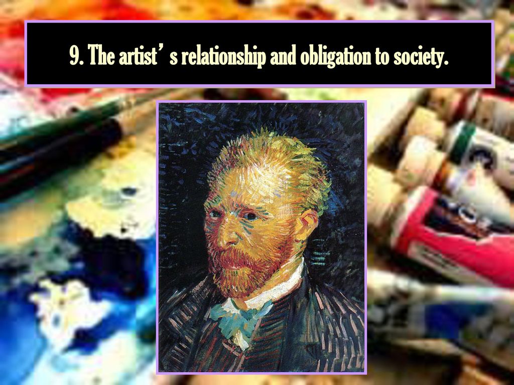 9. The artist’s relationship and obligation to society.
