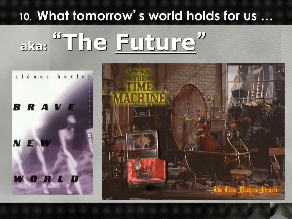 10. What tomorrow’s world holds for us …