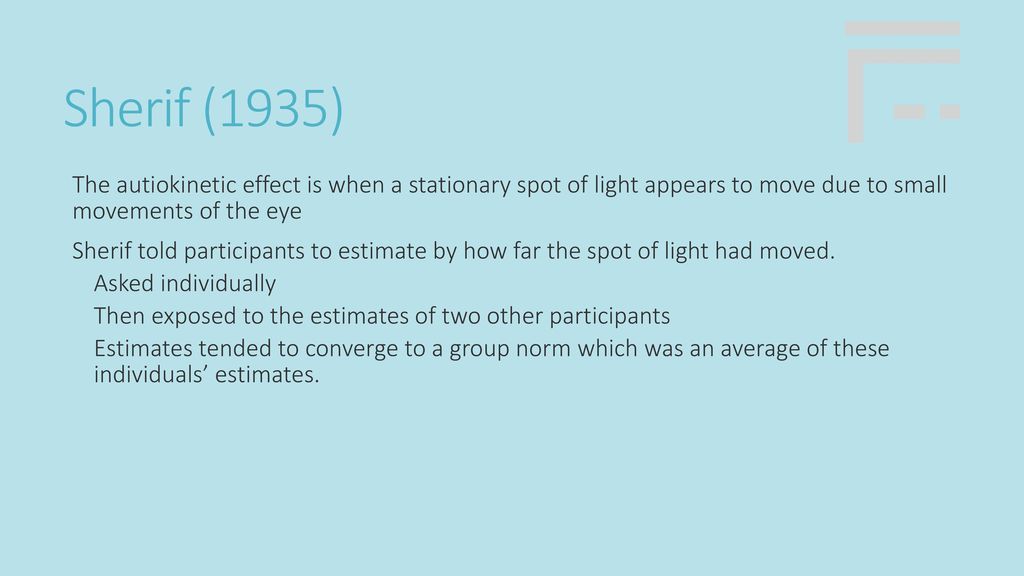 Sherif (1935) The autiokinetic effect is when a stationary spot of light appears to move due to small movements of the eye.