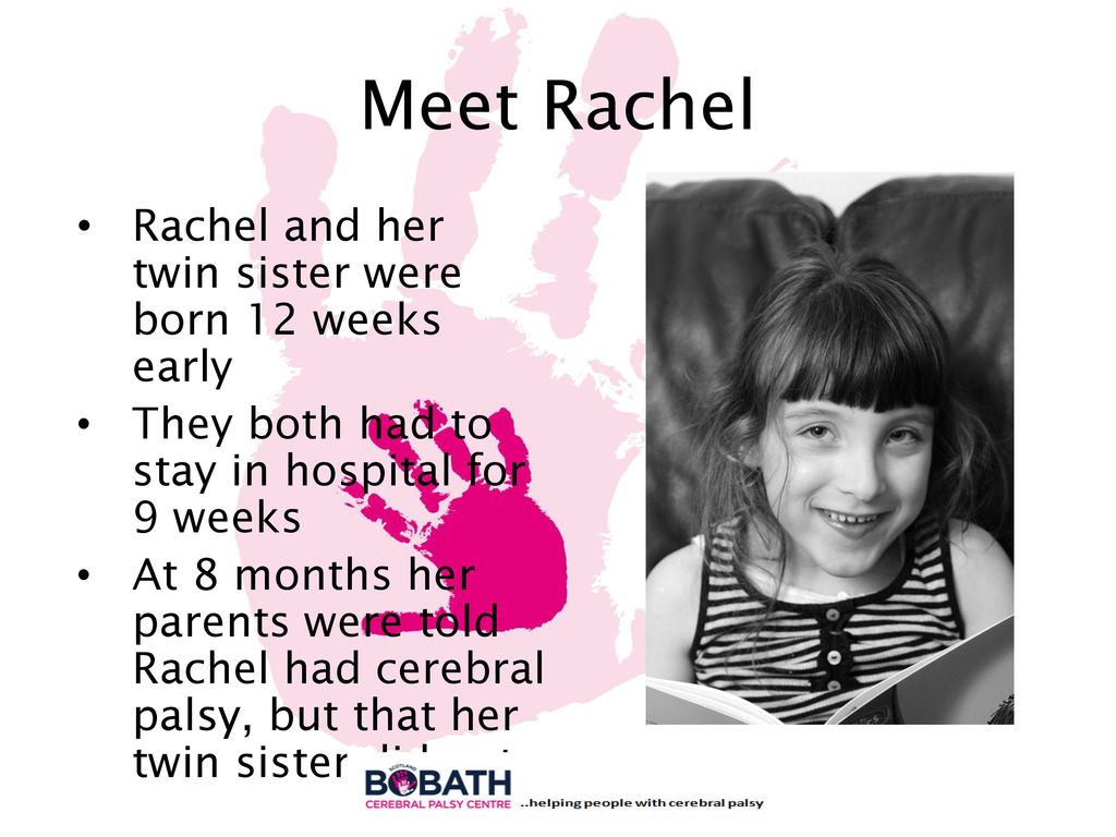 Meet Rachel Rachel and her twin sister were born 12 weeks early